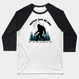 Bigfoot Saw Me Once, But No One Believed Him (Black Lettering) Baseball T-Shirt